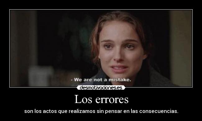 Los errores - son los actos que realizamos sin pensar en las consecuencias.