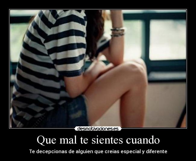 Que mal te sientes cuando -