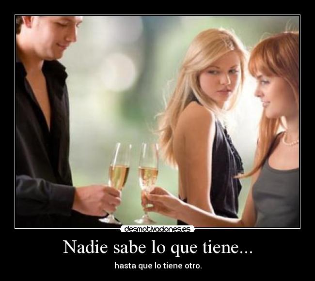 Nadie sabe lo que tiene... - 