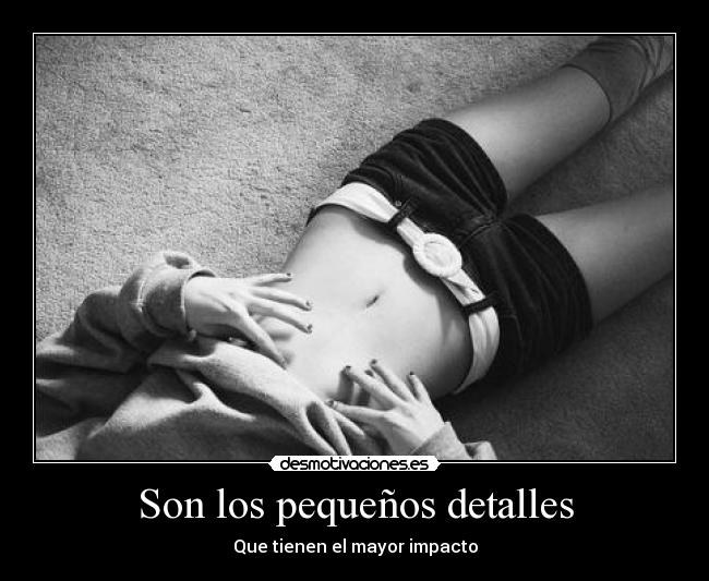 Son los pequeños detalles - Que tienen el mayor impacto