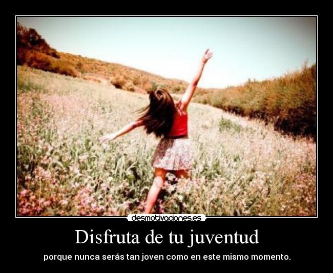 Disfruta de tu juventud - 