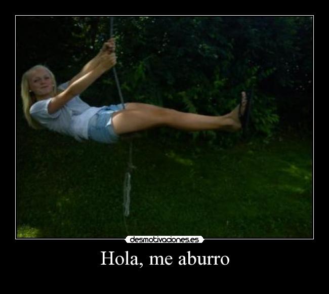 Hola, me aburro -