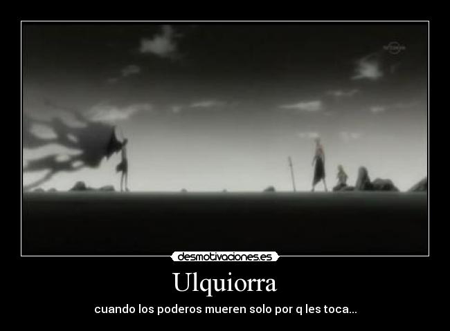 Ulquiorra - cuando los poderos mueren solo por q les toca...