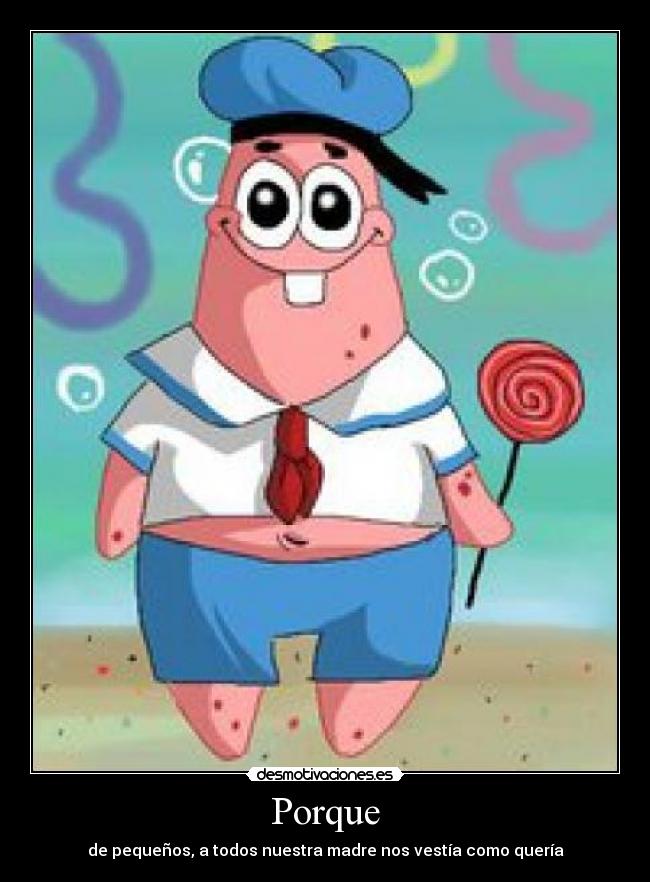 Porque - de pequeños, a todos nuestra madre nos vestía como quería