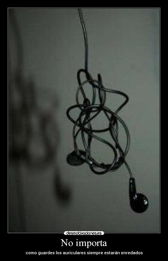No importa - como guardes los auriculares siempre estarán enredados