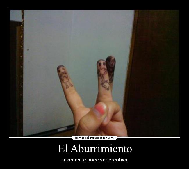 El Aburrimiento - a veces te hace ser creativo