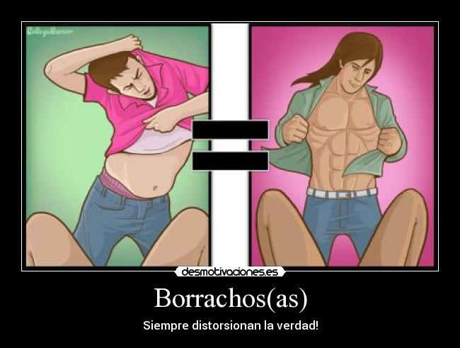 Borrachos(as) - Siempre distorsionan la verdad!