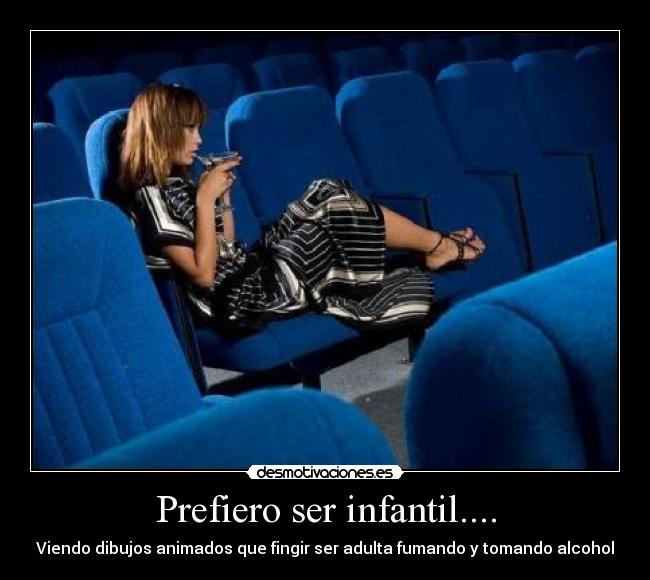 Prefiero ser infantil.... -