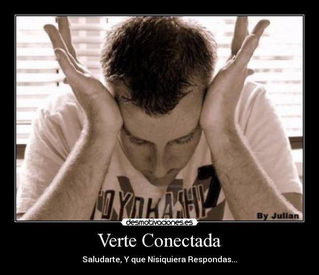 carteles julian gonzalez conectada verte respondas saludarte que nisiqiera amo desmotivaciones