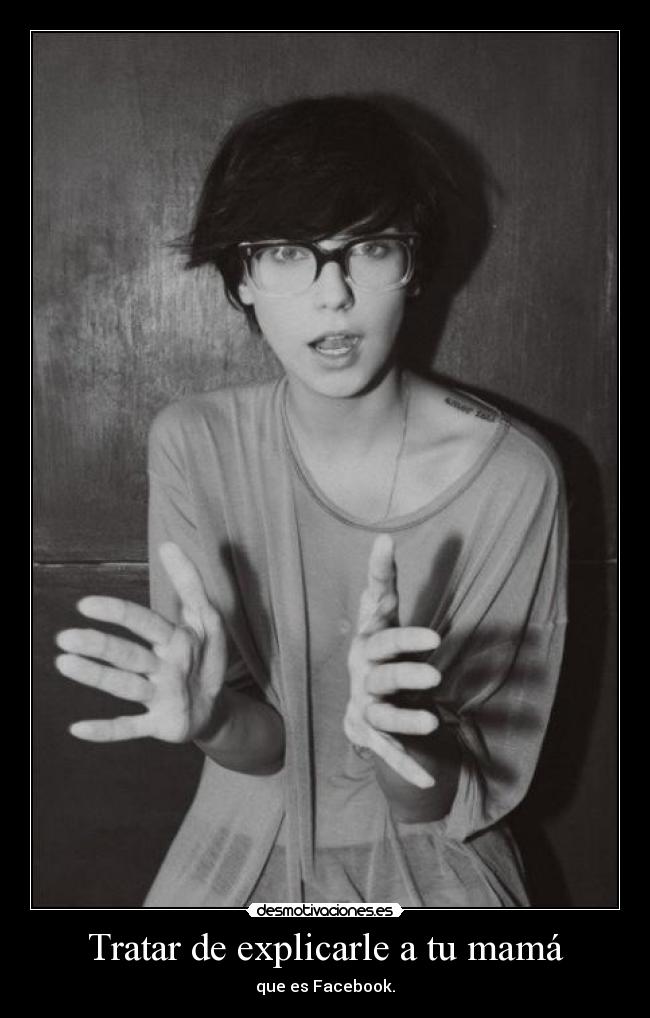 Tratar de explicarle a tu mamá - que es Facebook.