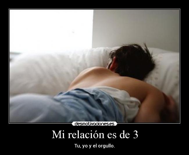 Mi relación es de 3 - Tu, yo y el orgullo.