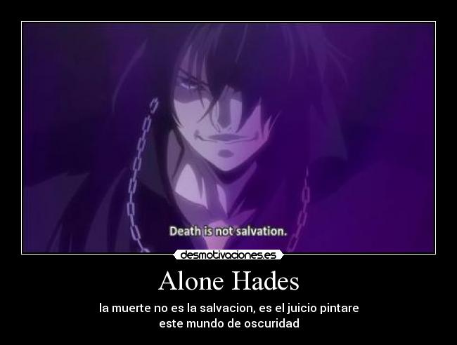 Alone Hades - la muerte no es la salvacion, es el juicio pintare
este mundo de oscuridad