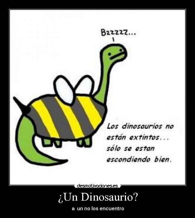 ¿Un Dinosaurio? - a un no los encuentro