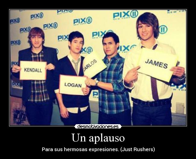 Un aplauso - Para sus hermosas expresiones. (Just Rushers)