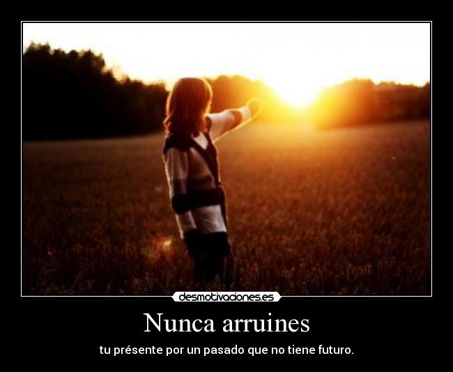 Nunca arruines -
