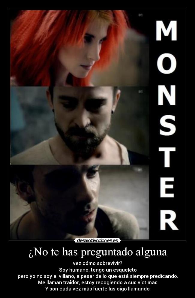 ¿No te has preguntado alguna - vez cómo sobrevivir?
Soy humano, tengo un esqueleto
pero yo no soy el villano, a pesar de lo que está siempre predicando.
Me llaman traidor, estoy recogiendo a sus víctimas
Y son cada vez más fuerte las oigo llamando