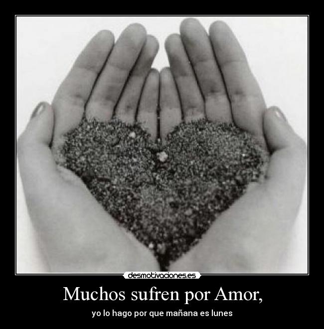 Muchos sufren por Amor, -