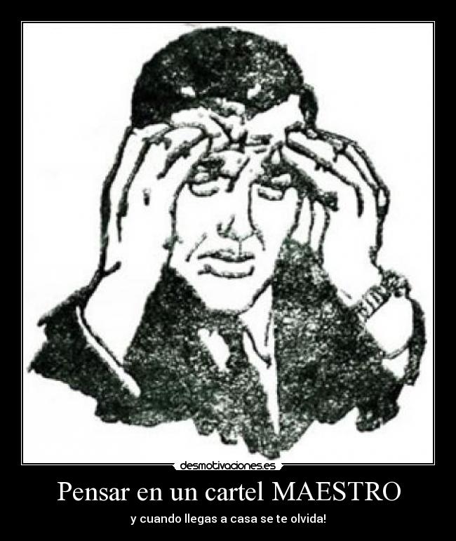 Pensar en un cartel MAESTRO - y cuando llegas a casa se te olvida!