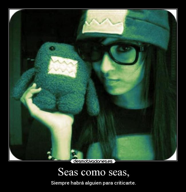Seas como seas, - 