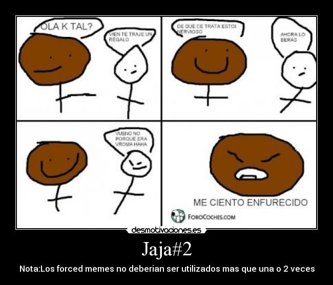 Jaja#2 - Nota:Los forced memes no deberian ser utilizados mas que una o 2 veces