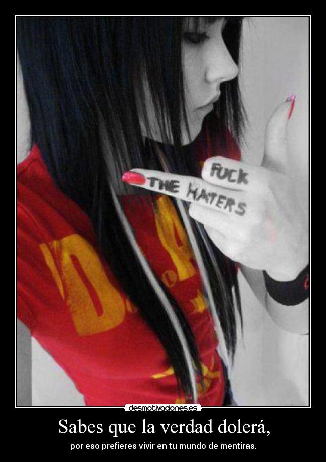 Sabes que la verdad dolerá, -