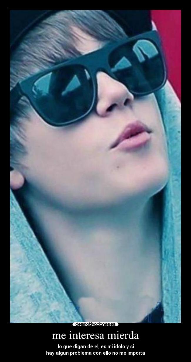 me interesa mierda - lo que digan de el, es mi idolo y si
hay algun problema con ello no me importa