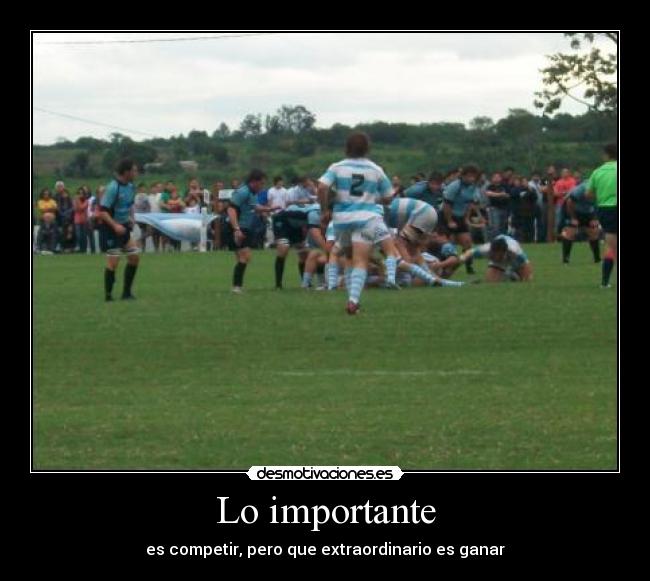 Lo importante - es competir, pero que extraordinario es ganar