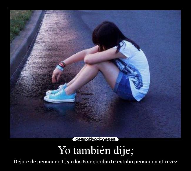 Yo también dije; -