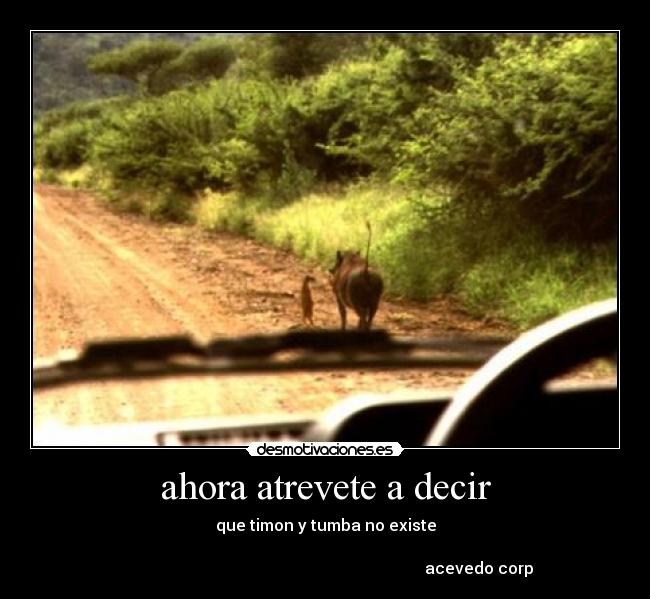 ahora atrevete a decir -