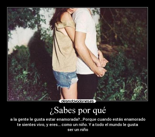¿Sabes por qué - a la gente le gusta estar enamorada?...Porque cuando estás enamorado
te sientes vivo, y eres... como un niño. Y a todo el mundo le gusta
ser un niño