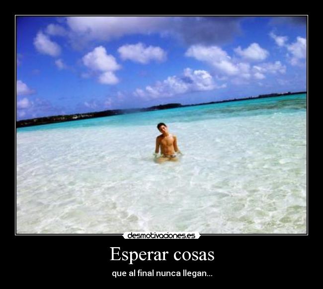 Esperar cosas - que al final nunca llegan...