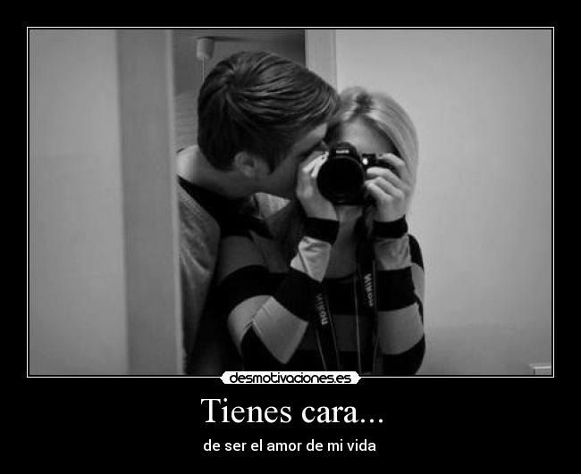 Tienes cara... -