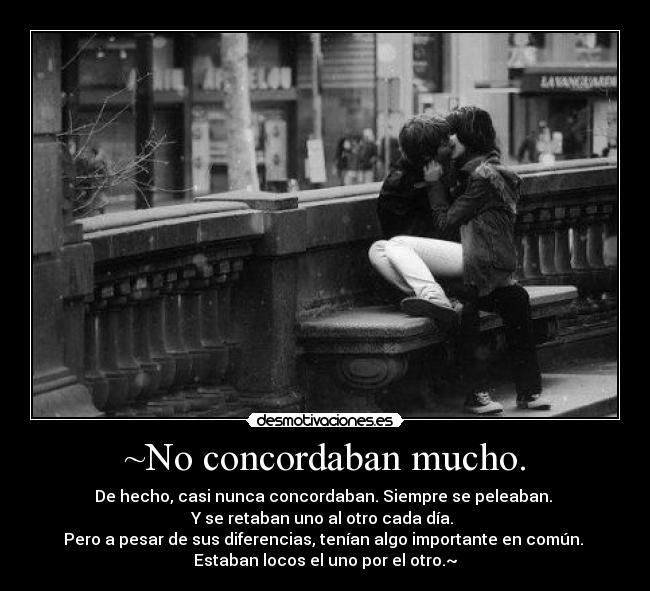 ~No concordaban mucho. -