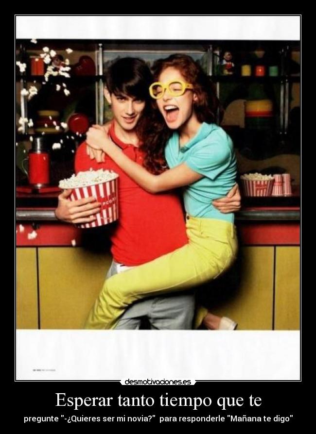 Esperar tanto tiempo que te -