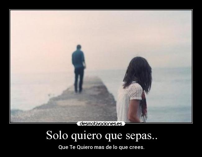 Solo quiero que sepas.. -