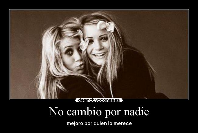 No cambio por nadie - mejoro por quien lo merece