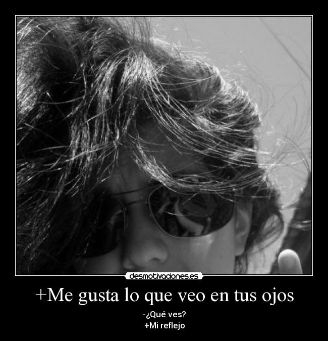 +Me gusta lo que veo en tus ojos - 