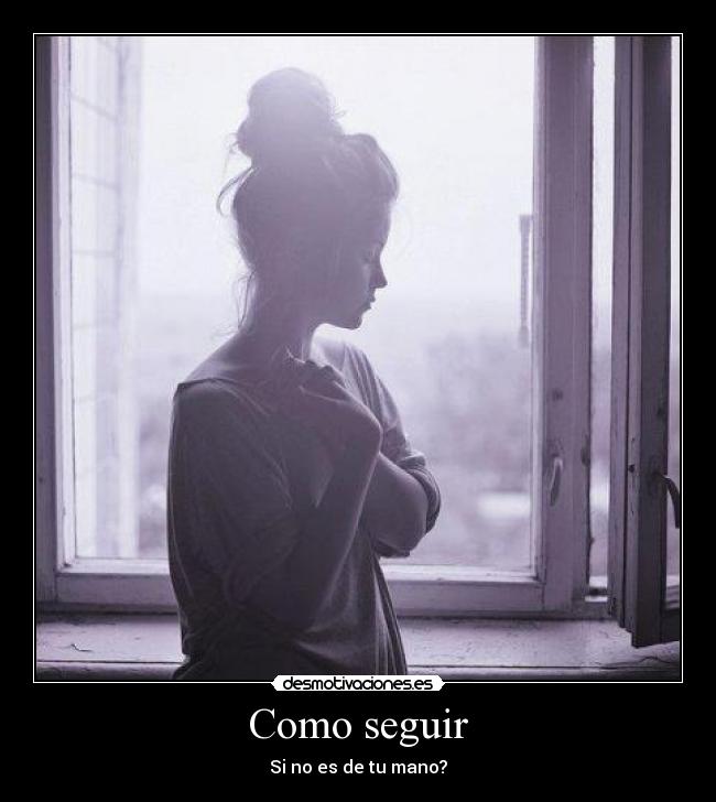 Como seguir - Si no es de tu mano?