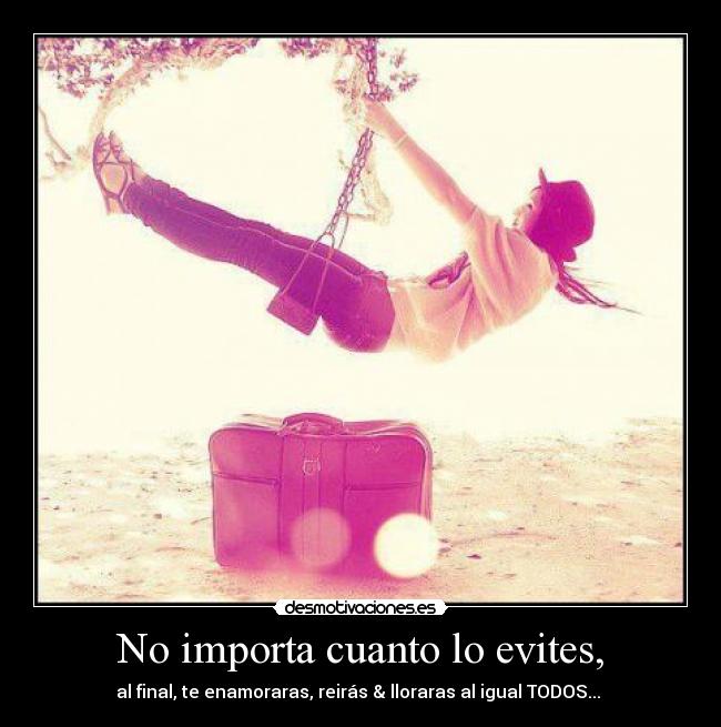 No importa cuanto lo evites, -