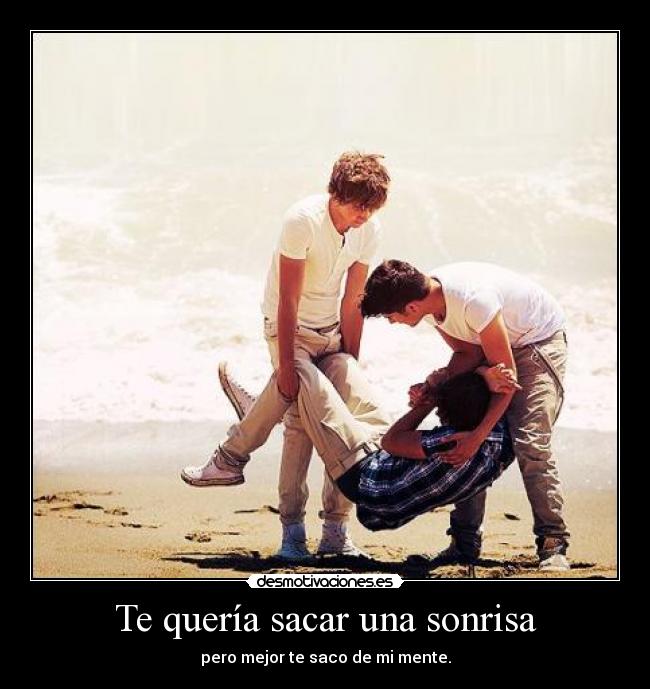 Te quería sacar una sonrisa -