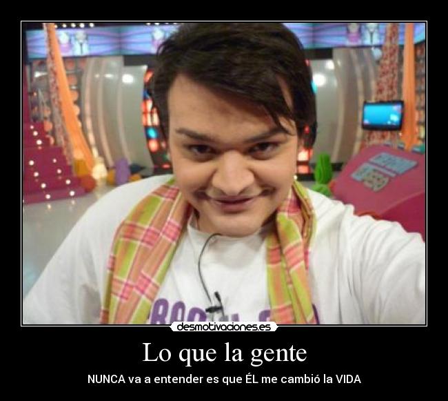 Lo que la gente - NUNCA va a entender es que ÉL me cambió la VIDA