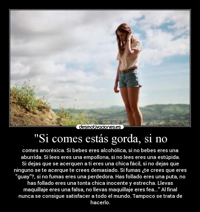 Si comes estás gorda, si no -