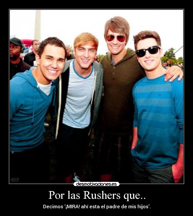 Por las Rushers que.. - Decimos ¡MIRA! ahí esta el padre de mis hijos.