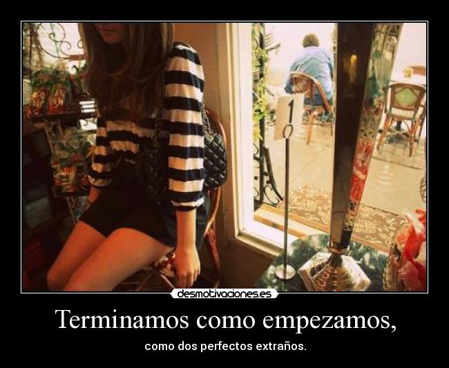 Terminamos como empezamos, -