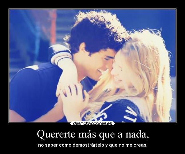 Quererte más que a nada, -