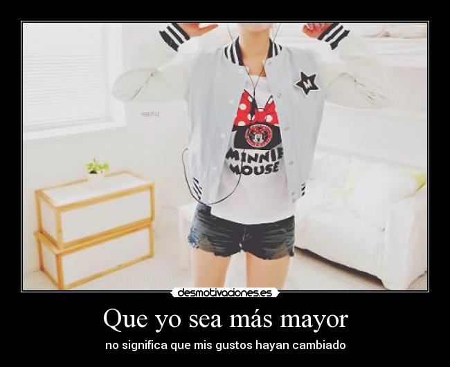 Que yo sea más mayor -