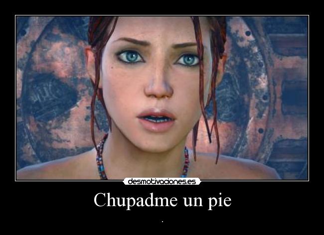 Chupadme un pie - .