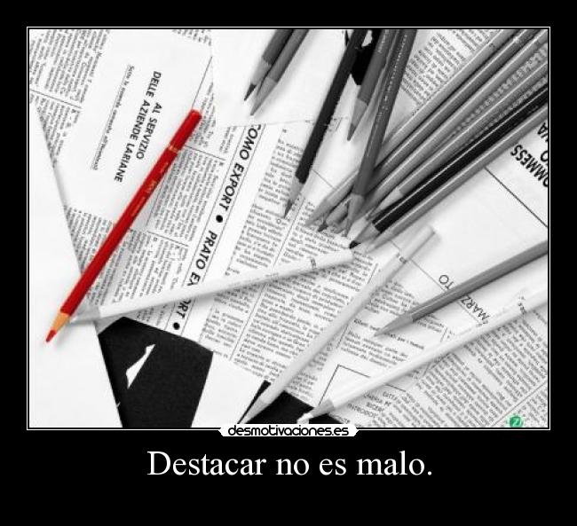 Destacar no es malo. -