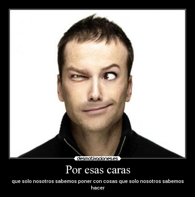Por esas caras -
