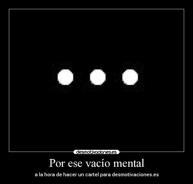 Por ese vacío mental - 